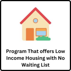 Program That offers Low Income Housing with No Waiting List