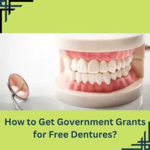 How to Get Government Grants for Free Dentures