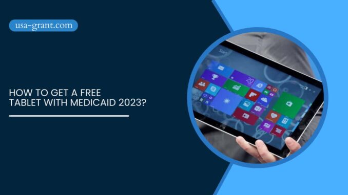How To Get A Free Tablet With Medicaid 2023?