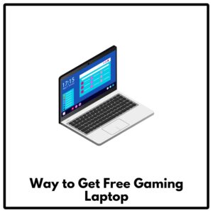 Way to Get Free Gaming Laptop