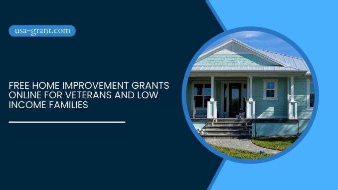 Free Home Improvement Grants Online For Veterans and Low Income Families