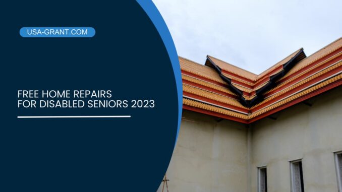 Free Home Repairs for Disabled Seniors 2023