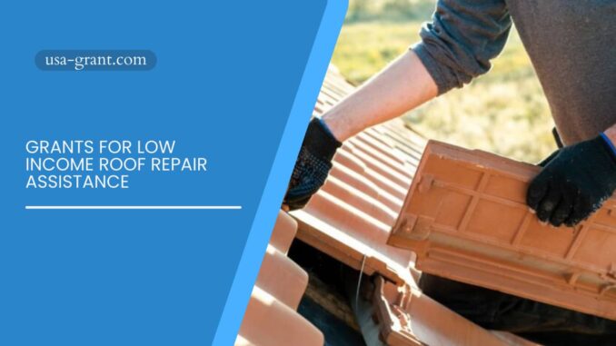 Grants for Low Income Roof Repair Assistance