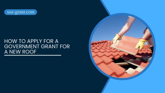 How to Apply for a Government Grant for a New Roof