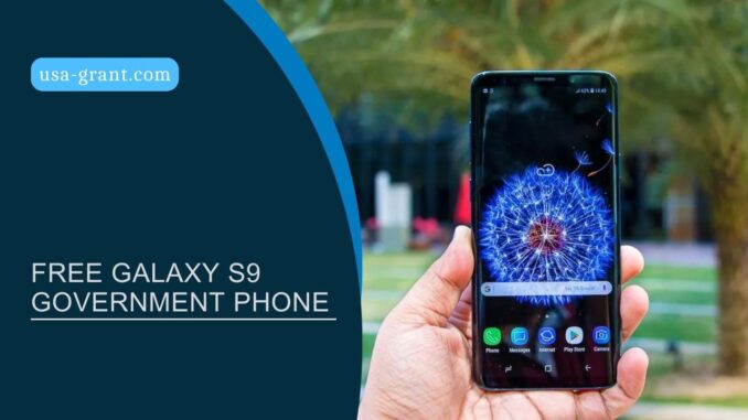 Free Galaxy S9 Government Phone in 2023