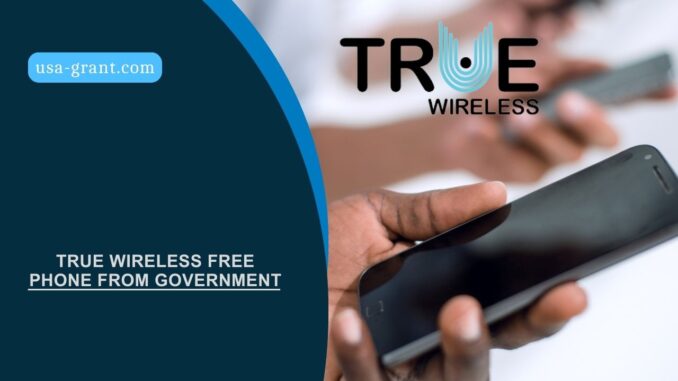 True Wireless Free Phone from Government