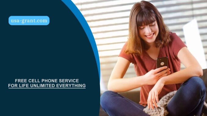 Free Cell Phone Service for Life Unlimited Everything