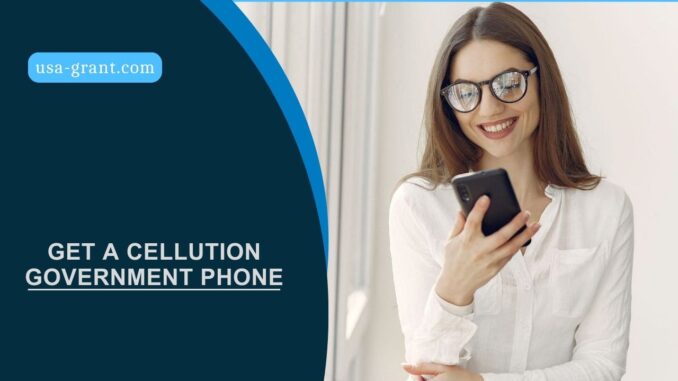 Get a Cellution Government Phone